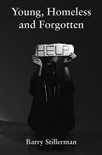 “Young, Homeless and Forgotten” by Barry Stillerman is published by Grosvenor House Publishing