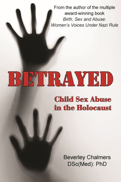  “Betrayed:  Child Sex Abuse in the Holocaust” by Beverley Chalmers