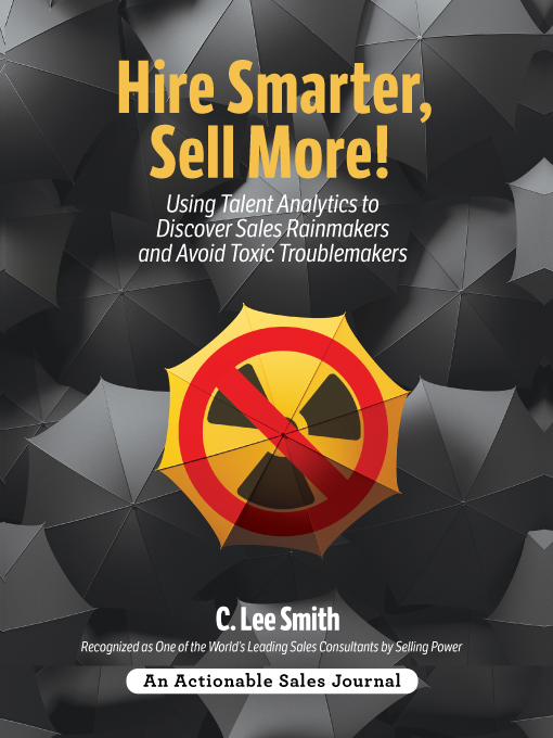 Increase Your Bottom Line by Avoiding Toxicity and Hiring Rainmakers With C. Lee Smith's "Hire Smarter, Sell More!"