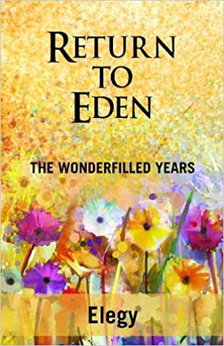 “Return to Eden:  The Wonderfilled Years” by Elegy is published by Grosvenor House Publishing
