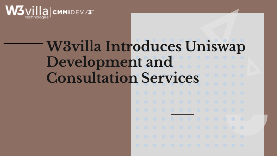 W3villa Introduces Uniswap development and consultation services