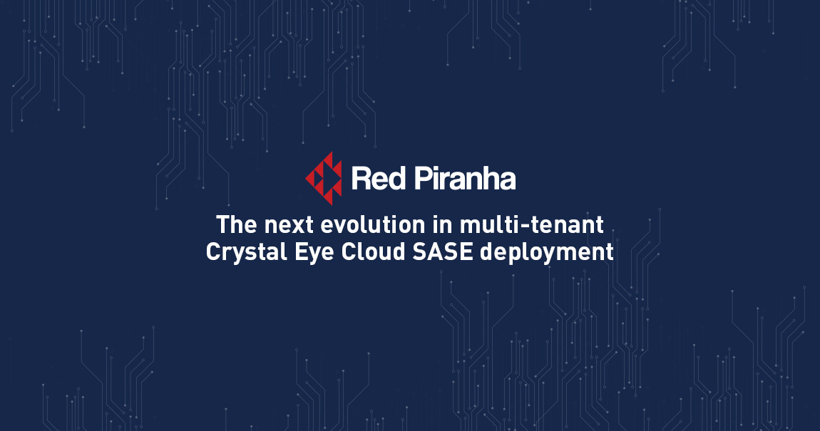 Red Piranha unveils the next evolution in multi-tenant Crystal Eye Cloud SASE deployment