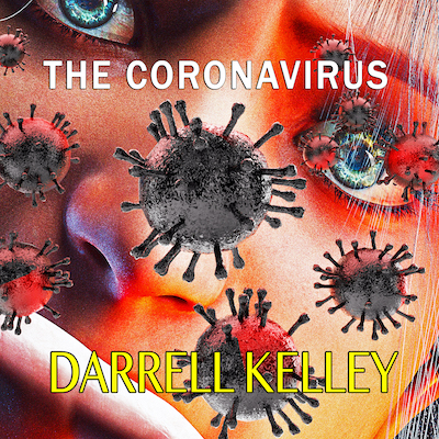 Darrell Kelley's "The Coronavirus" Sounding A Warning And Sharing Suggestions