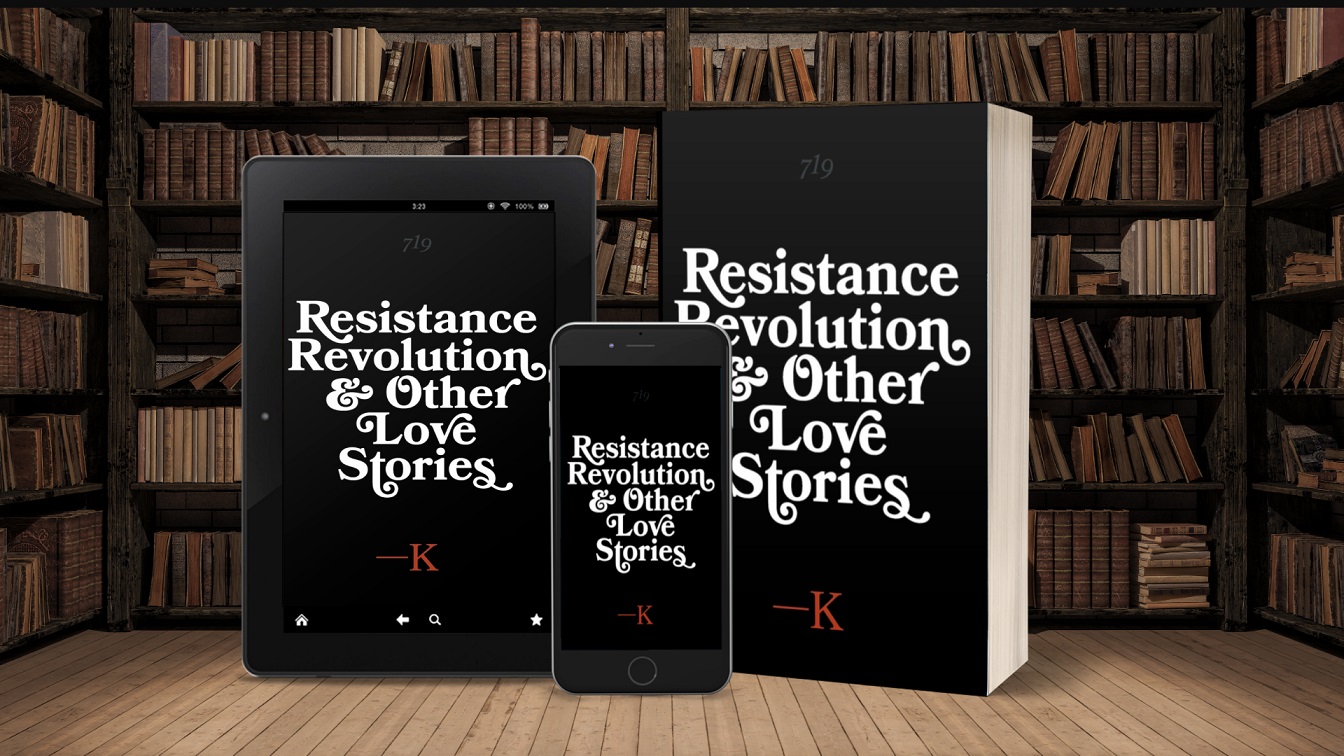 Writer K. Releases New Literary Short Stories Collection - Resistance, Revolution and Other Love Stories