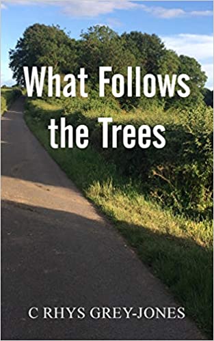 “What Follows the Trees” by C Rhys Grey-Jones is published