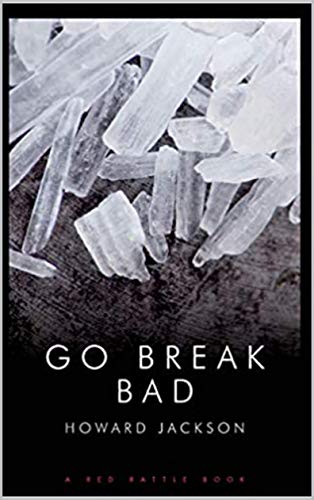 GO BREAK BAD by Howard Jackson is published by Red Rattle Books