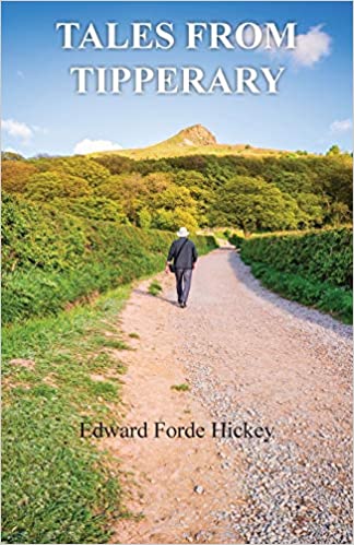 “Tales from Tipperary” by Edward Forde Hickey is published by Grosvenor House Publishing