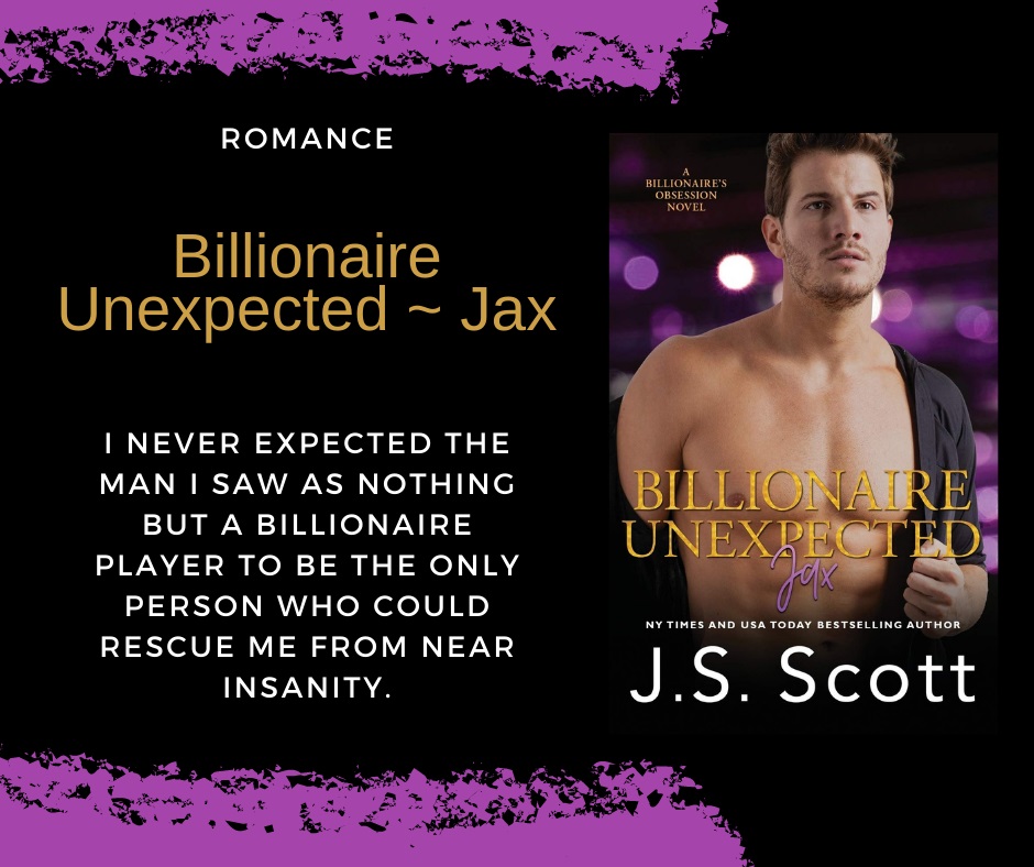 Best-Selling Author J.S. Scott Releases New Contemporary Romance - Billionaire Unexpected ~ Jax