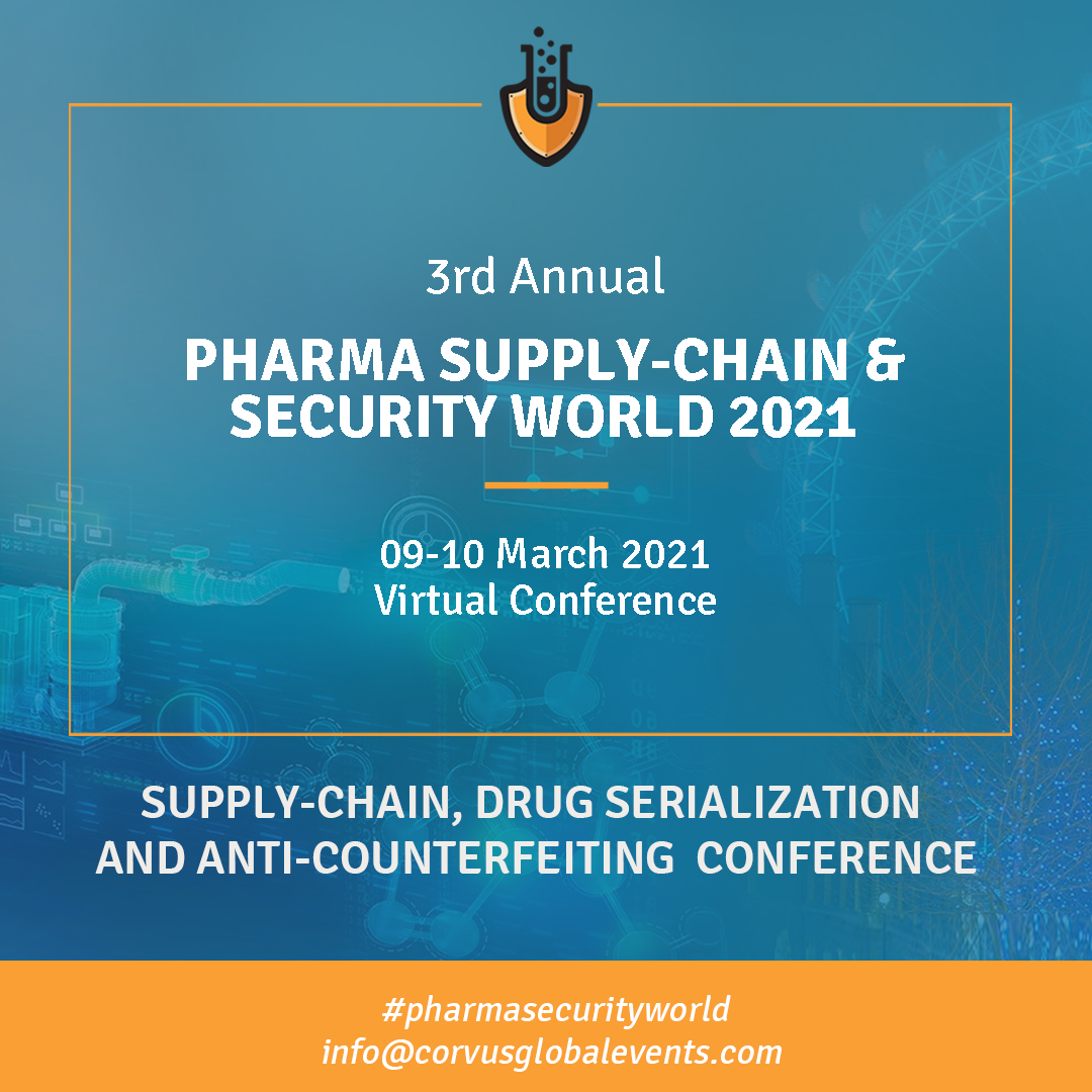 3rd Annual Pharma Supply-Chain & Security World 2021 “Supply-Chain, Drug Serialization and Anti-Counterfeiting” Virtual Conference and Expo