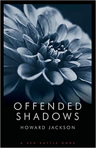 OFFENDED SHADOWS by Howard Jackson is published by Red Rattle Books