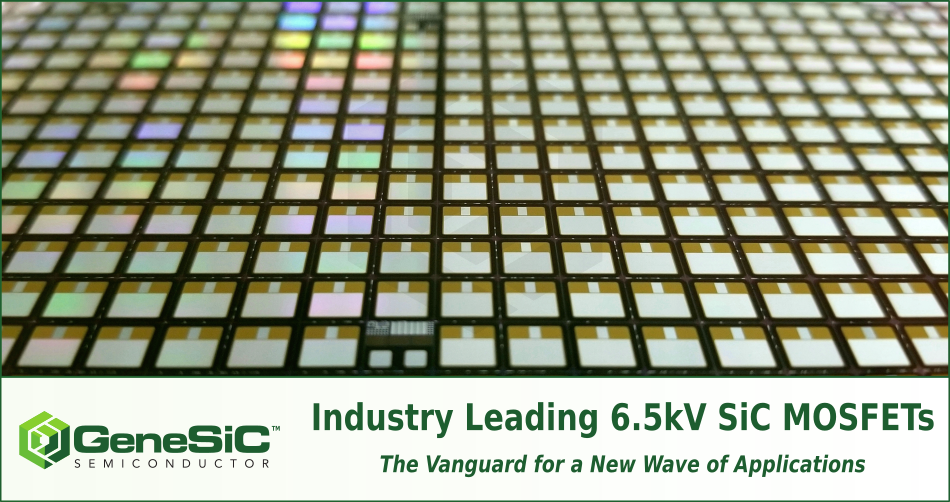 GeneSiC’s Industry Leading 6.5kV SiC MOSFETs - the Vanguard for a New Wave of Applications