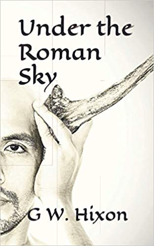 “Under the Roman Sky” by G. W. Hixon is published