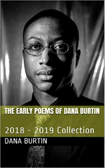 The Early Poems of Dana Burtin: 2018 - 2019 Collection