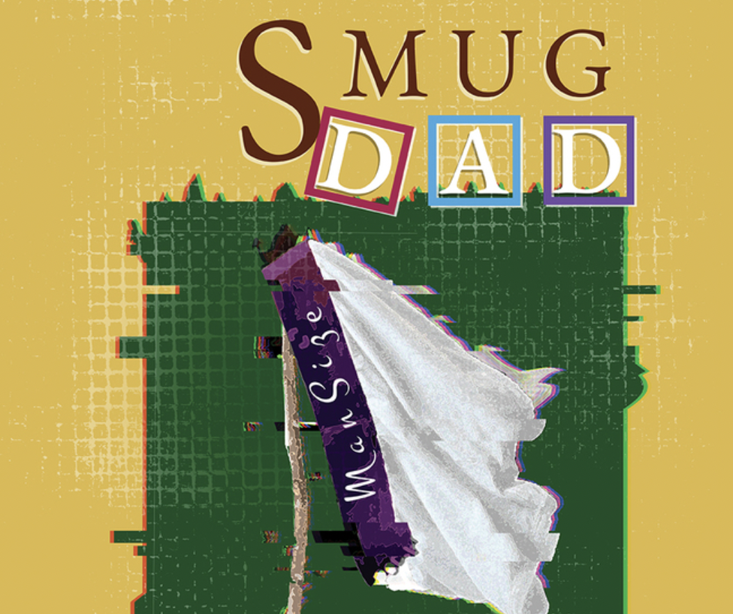 Smug Dad:  Unique and funny – a surreal look at the fallibility of the male ego
