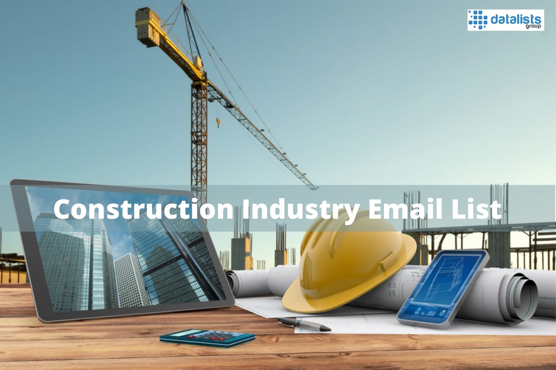 DataListsGroup Updated Their Construction Industry Email List for Successful Marketing Campaigns