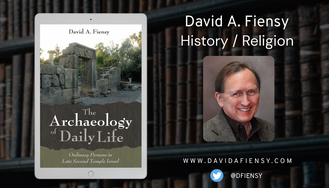 David A. Fiensy Releases New History Book - The Archaeology of Daily Life
