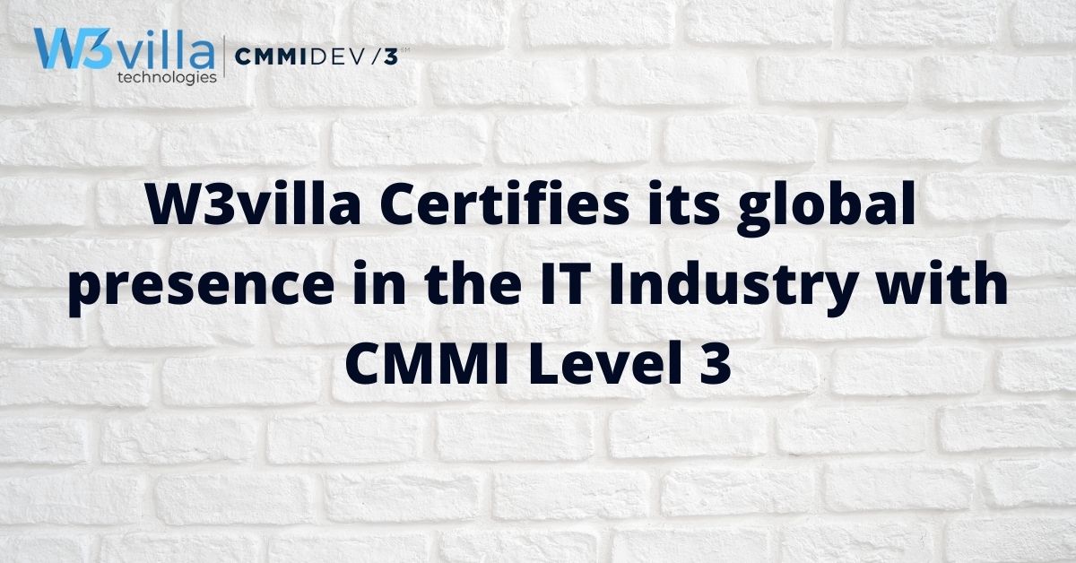 W3villa Certifies its global presence in the IT Industry with CMMI Level 3
